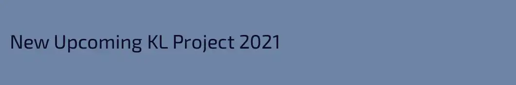New Upcoming KL Project 2021